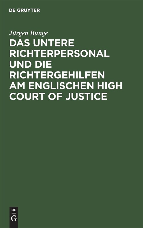 Das Untere Richterpersonal Und Die Richtergehilfen Am Englischen High Court of Justice: Ein Beitrag Zur Deutschen Justizreform (Hardcover, Reprint 2020)