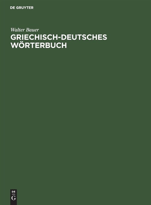Griechisch-Deutsches W?terbuch: Zu Den Schriften Des Neuen Testaments Und Der ?rigen Urchristlichen Literatur (Hardcover, 5, Nachdr. 5. Aufl)