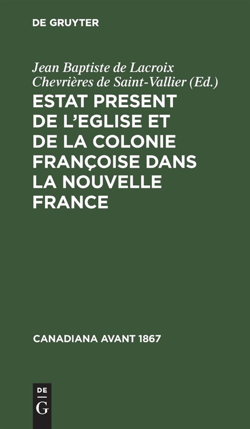 Estat Present de lEglise Et de la Colonie Fran?ise Dans La Nouvelle France (Hardcover, Nachdr. 1688, R)