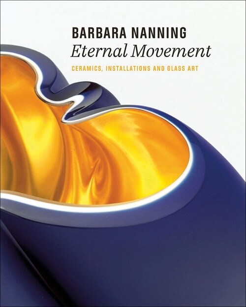 [중고] Barbara Nanning - Eternal Movement: Ceramics, Installations and Glass Art (Hardcover)