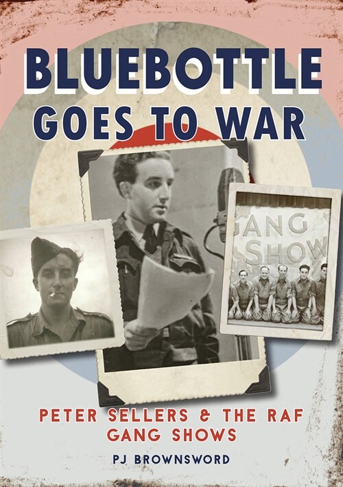 Bluebottle Goes To War : Peter Sellers & the RAF Gang Shows (Hardcover)