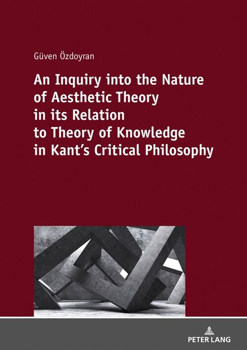 An Inquiry Into the Nature of Aesthetic Theory in Its Relation to Theory of Knowledge in Kants Critical Philosophy (Paperback)
