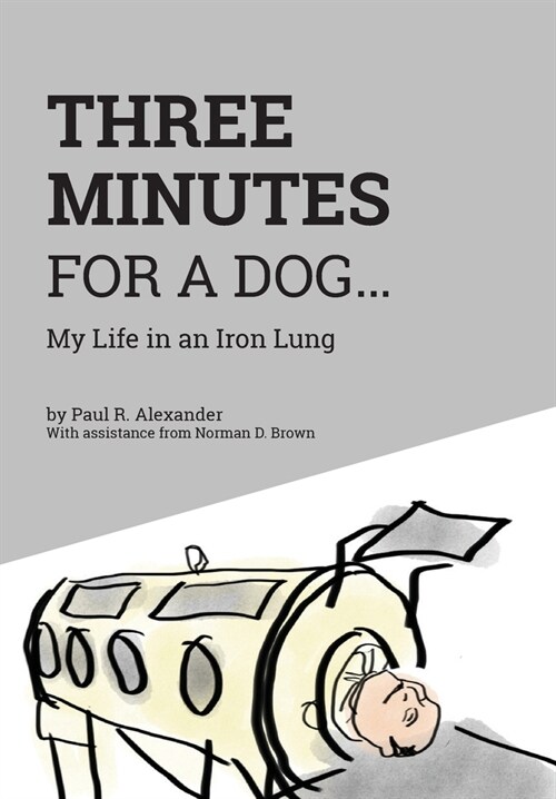 Three Minutes for a Dog: My Life in an Iron Lung (Hardcover)