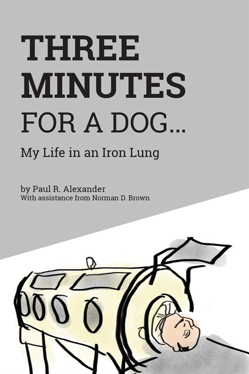 Three Minutes for a Dog: My Life in an Iron Lung (Paperback)