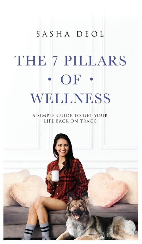 The 7 Pillars of Wellness: A Simple Guide to Get Your Life Back on Track (Hardcover)