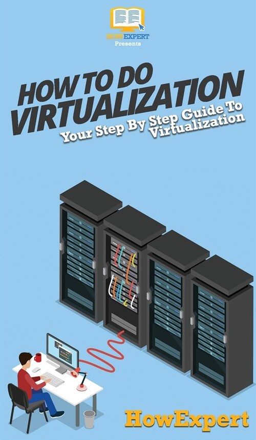 How To Do Virtualization: Your Step By Step Guide To Virtualization (Hardcover)