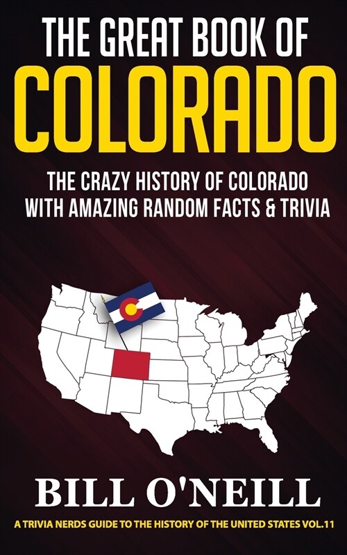 The Great Book of Colorado: The Crazy History of Colorado with Amazing Random Facts & Trivia (Paperback)