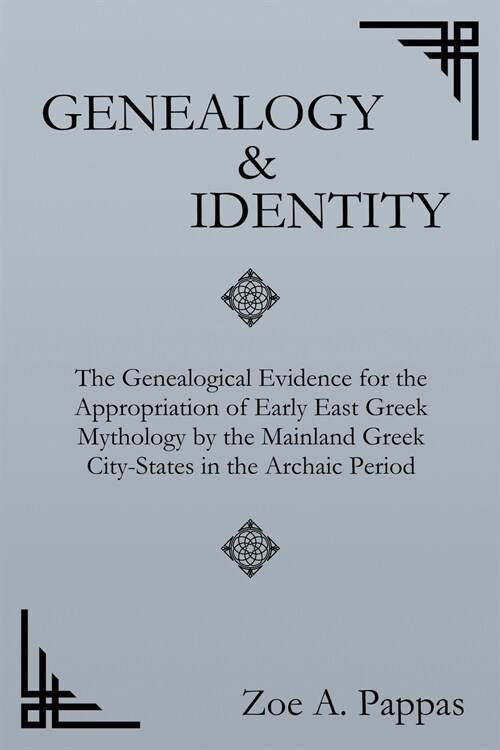 Genealogy and Identity: The Genealogical Evidence for the Appropriation of Early East Greek Mythology by the Mainland Greek City-States in the (Paperback, 2)