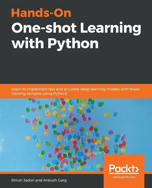 Hands-On One-shot Learning with Python : Learn to implement fast and accurate deep learning models with fewer training samples using PyTorch (Paperback)
