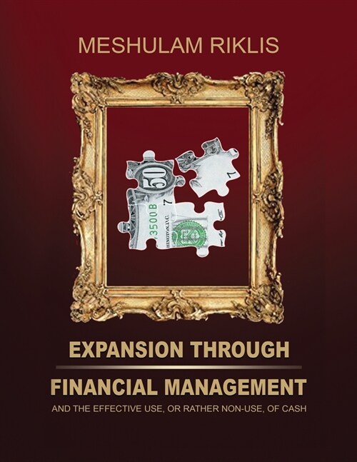 Expansion through Financial Management: and the effective use, or rather non-use, of cash. (Paperback)