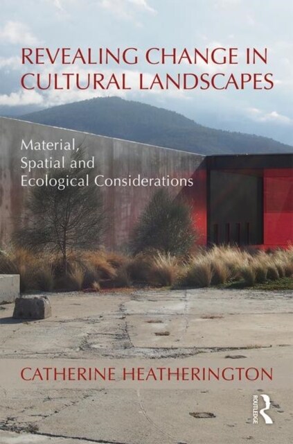 Revealing Change in Cultural Landscapes : Material, Spatial and Ecological Considerations (Hardcover)