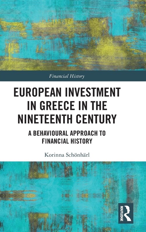 European Investment in Greece in the Nineteenth Century : A Behavioural Approach to Financial History (Hardcover)