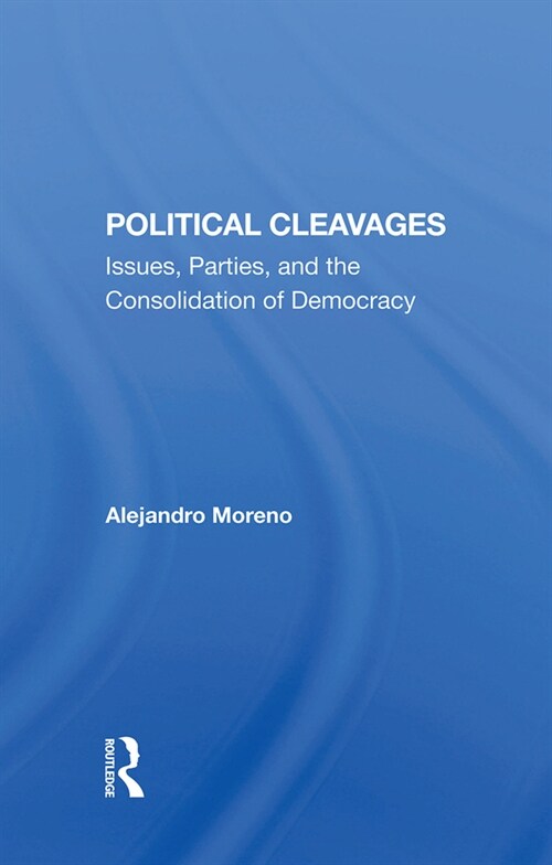 Political Cleavages : Issues, Parties, And The Consolidation Of Democracy (Hardcover)