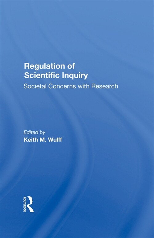 Regulation Of Scientific Inquiry : Societal Concerns With Rersearch (Hardcover)