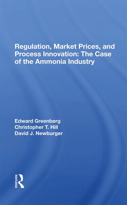 Regulation, Market Prices, And Process Innovation : The Case Of The Ammonia Industry (Hardcover)