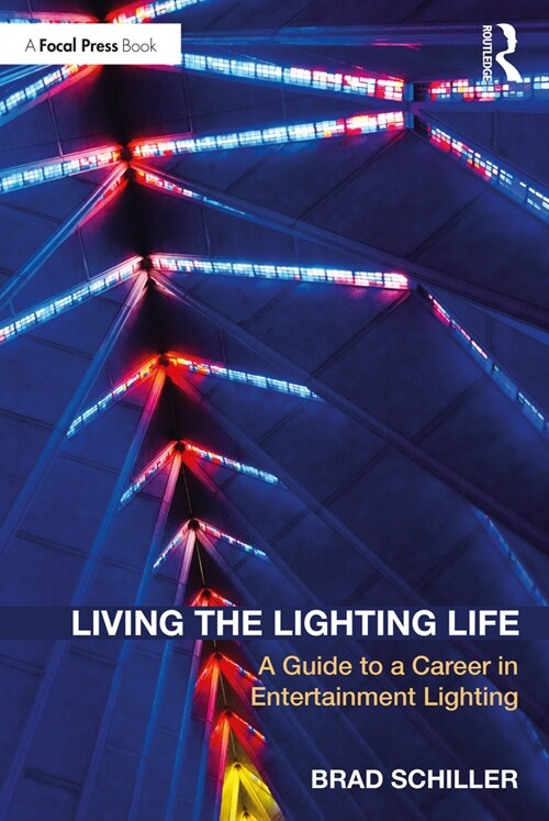 Living the Lighting Life : A Guide to a Career in Entertainment Lighting (Paperback)