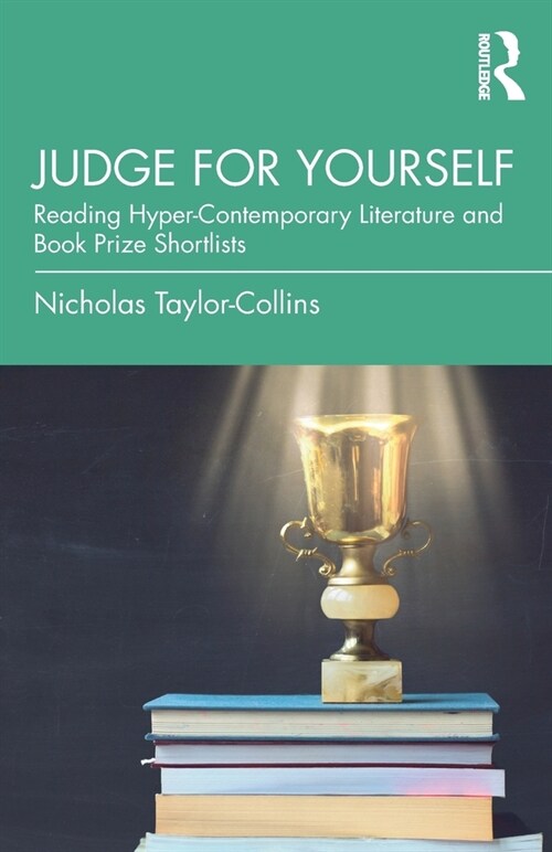 Judge for Yourself : Reading Hyper-Contemporary Literature and Book Prize Shortlists (Paperback)
