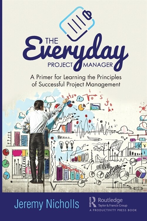 The Everyday Project Manager : A Primer for Learning the Principles of Successful Project Management (Paperback)