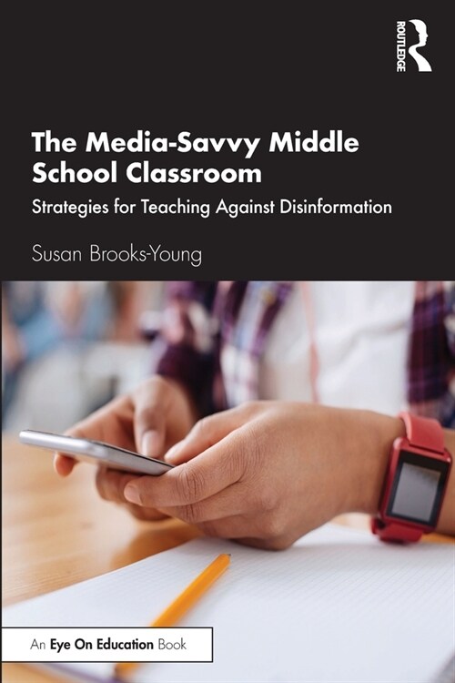 The Media-Savvy Middle School Classroom : Strategies for Teaching Against Disinformation (Paperback)