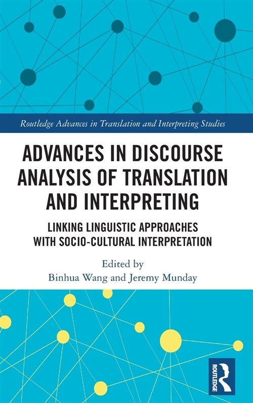 Advances in Discourse Analysis of Translation and Interpreting : Linking Linguistic Approaches with Socio-cultural Interpretation (Hardcover)