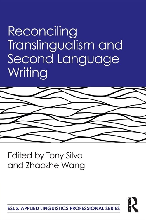 Reconciling Translingualism and Second Language Writing (Paperback, 1)