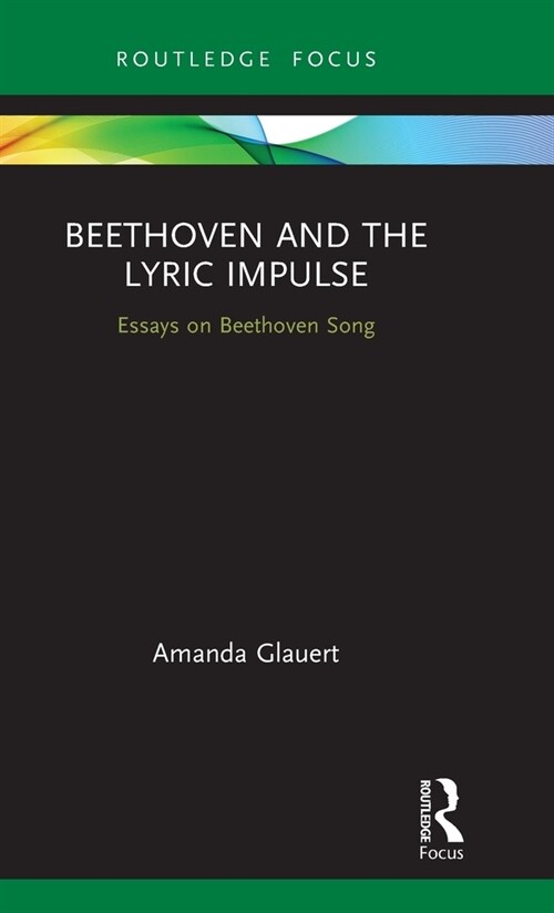 Beethoven and the Lyric Impulse : Essays on Beethoven Song (Hardcover)