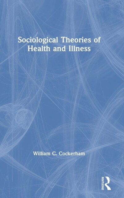 Sociological Theories of Health and Illness (Hardcover, 1)