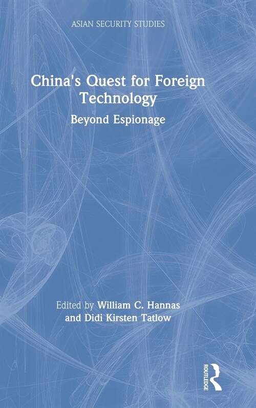 Chinas Quest for Foreign Technology : Beyond Espionage (Hardcover)