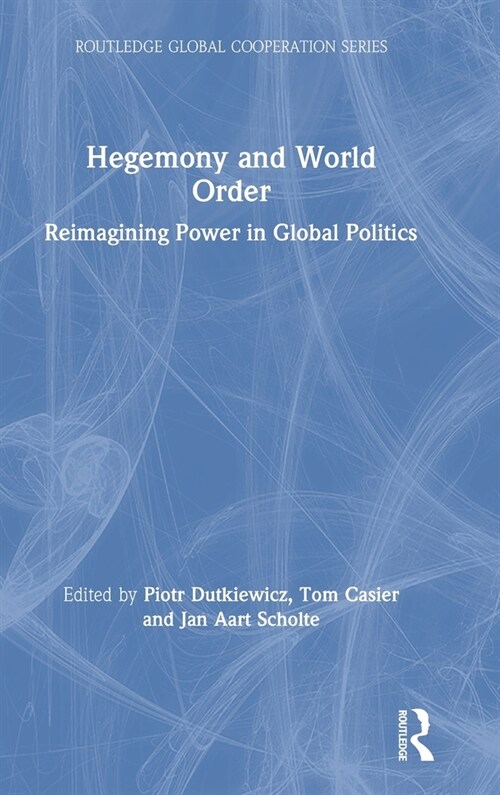 Hegemony and World Order : Reimagining Power in Global Politics (Hardcover)