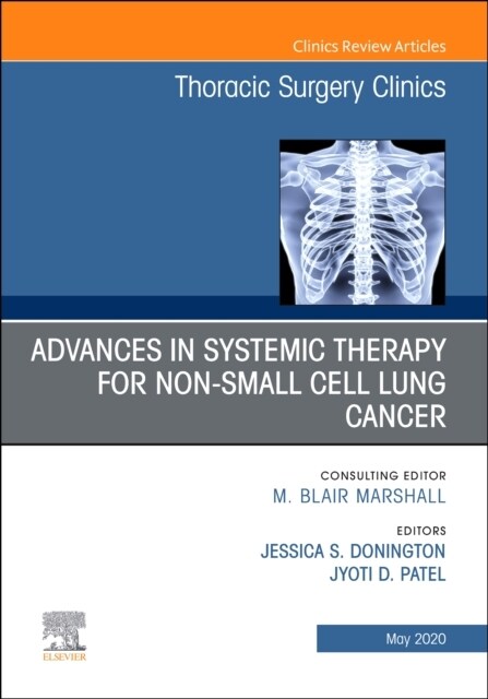 Advances in Systemic Therapy for Non-Small Cell Lung Cancer, an Issue of Thoracic Surgery Clinics: Volume 30-2 (Hardcover)