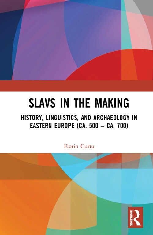 Slavs in the Making : History, Linguistics, and Archaeology in Eastern Europe (ca. 500 – ca. 700) (Hardcover)