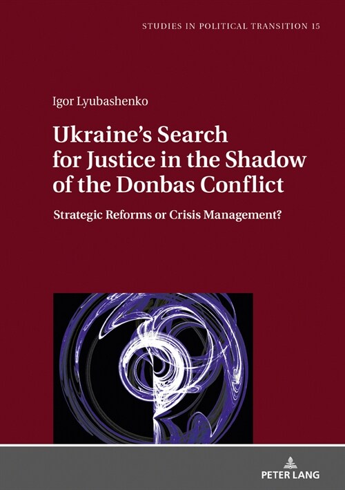Ukraines Search for Justice in the Shadow of the Donbas Conflict: Strategic Reforms or Crisis Management? (Hardcover)