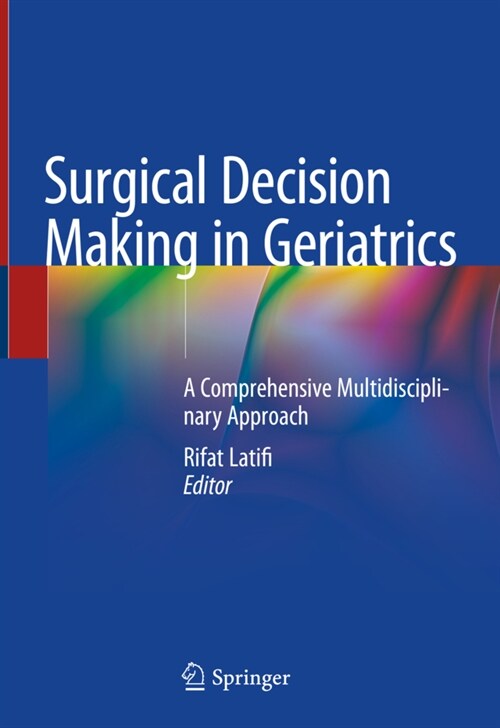 Surgical Decision Making in Geriatrics: A Comprehensive Multidisciplinary Approach (Hardcover, 2020)