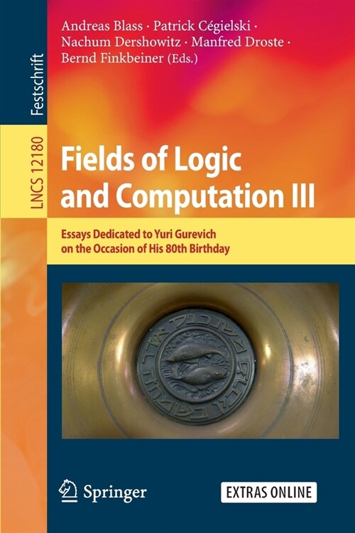 Fields of Logic and Computation III: Essays Dedicated to Yuri Gurevich on the Occasion of His 80th Birthday (Paperback, 2020)
