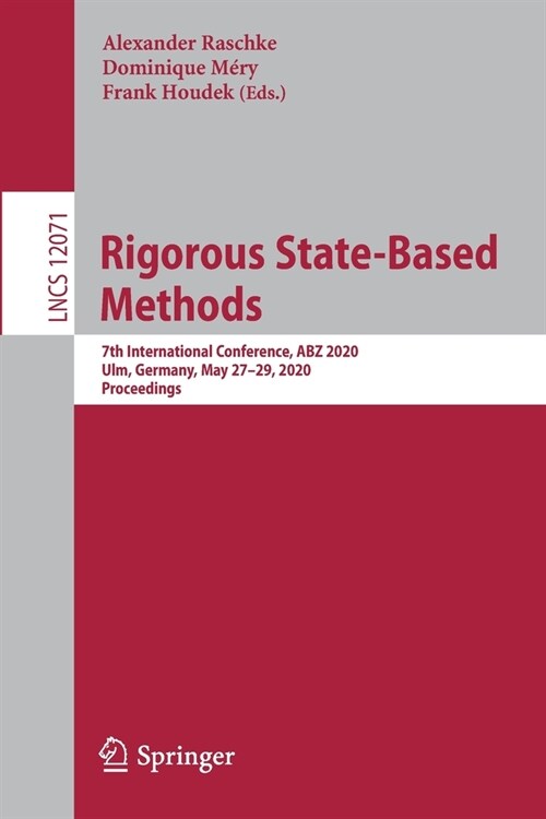 Rigorous State-Based Methods: 7th International Conference, Abz 2020, Ulm, Germany, May 27-29, 2020, Proceedings (Paperback, 2020)