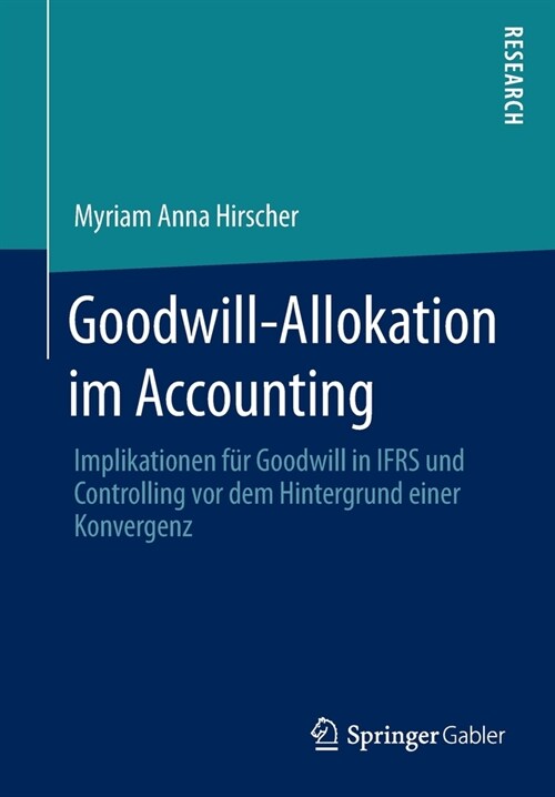 Goodwill-Allokation Im Accounting: Implikationen F? Goodwill in Ifrs Und Controlling VOR Dem Hintergrund Einer Konvergenz (Paperback, 1. Aufl. 2020)