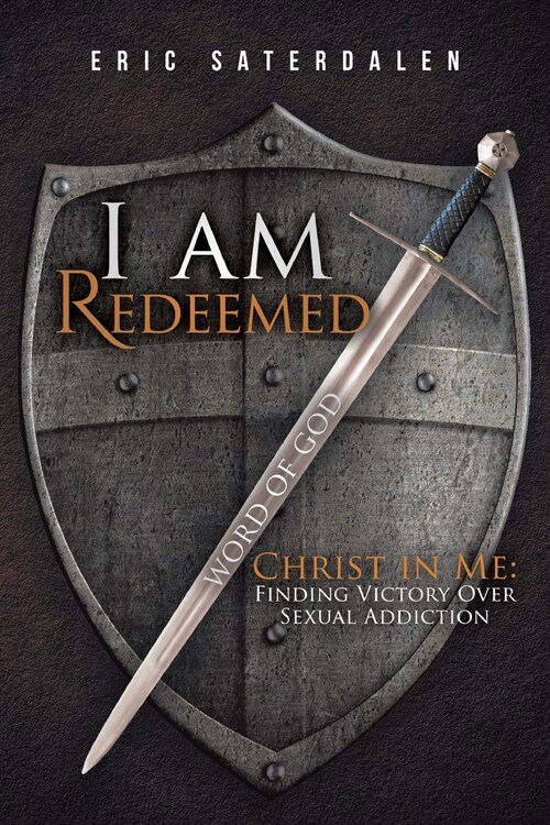 I Am Redeemed: Christ in Me: Finding Victory Over Sexual Addiction (Paperback)