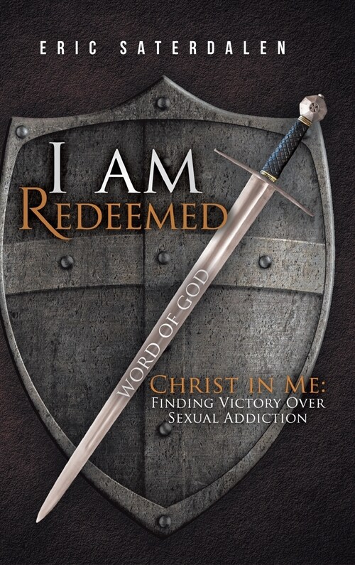 I Am Redeemed: Christ in Me: Finding Victory Over Sexual Addiction (Hardcover)