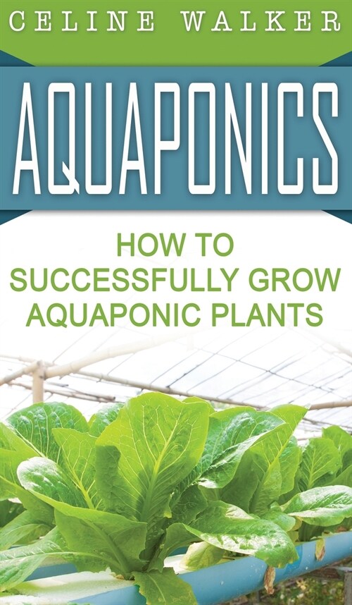 Aquaponics: How to Successfully Grow Aquaponic Plants (Hardcover)