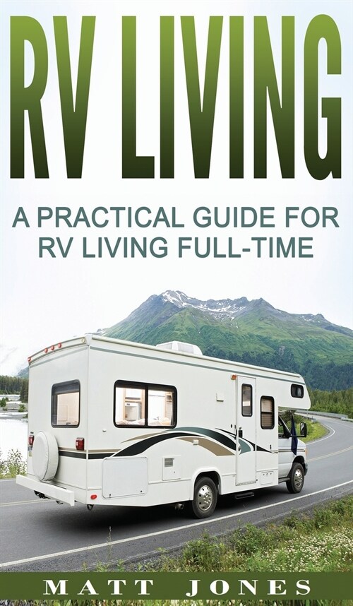 RV Living: A Practical Guide For RV Living Full-Time (Hardcover)