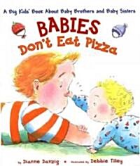 Babies Dont Eat Pizza: A Big Kids Book about Baby Brothers and Baby Sisters (Hardcover)