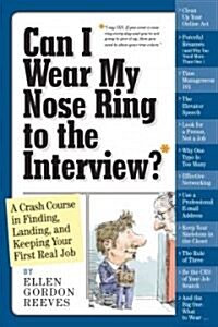 Can I Wear My Nose Ring to the Interview?: The Crash Course: Finding, Landing, and Keeping Your First Real Job (Paperback)