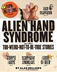 Alien Hand Syndrome: And Other Too-Weird-Not-To-Be-True Stories (Paperback)