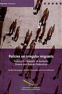 Policies on Irregular Migrants, Volume II: Republic of Armenia, Greece and Russian Federation (Paperback)