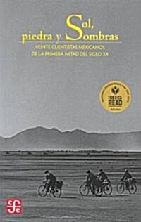 Sol, Piedra y Sombras: Veinte Cuentistas Mexicanos de la Primera Mitad del Siglo XX = Sun, Stone, and Shadows                                          (Paperback)