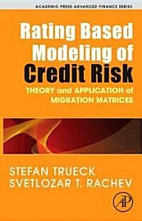 Rating Based Modeling of Credit Risk: Theory and Application of Migration Matrices (Hardcover)