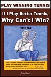 If I Play Better Tennis, Why Cant I Win? (Paperback)