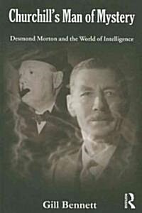 Churchills Man of Mystery : Desmond Morton and the World of Intelligence (Paperback)