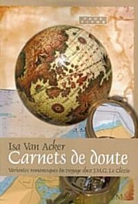 Carnets de Doute: Variantes Romanesques Du Voyage Chez J.M.G. Le Clezio (Paperback)