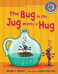 #1 the Bug in the Jug Wants a Hug: A Short Vowel Sounds Book (Library Binding)